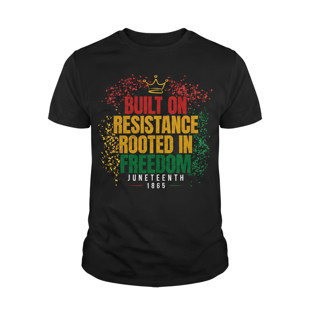 Built on Resistance Rooted in Freedom | Juneteenth 1865 T-Shirt