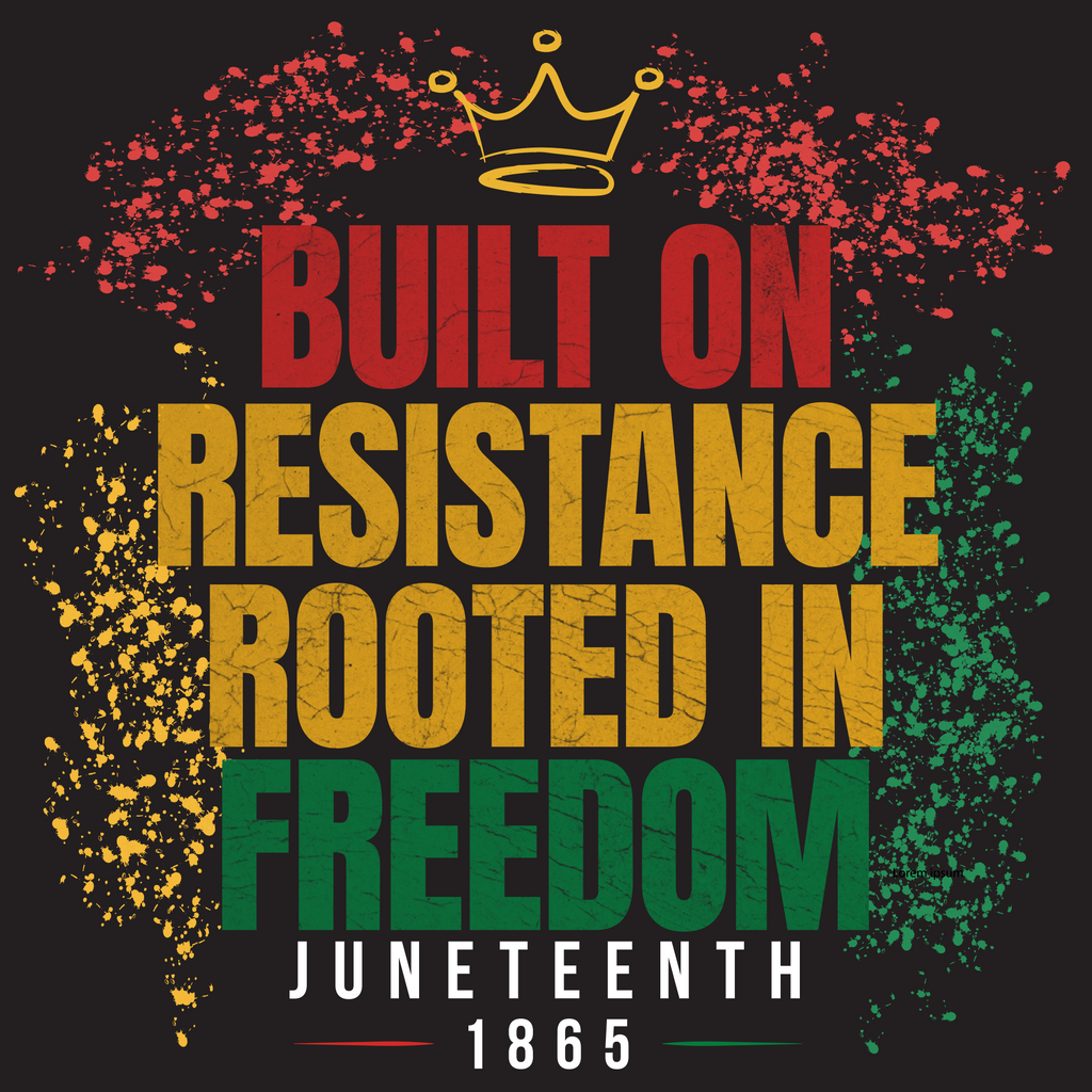 Built on Resistance Rooted in Freedom | Juneteenth 1865 T-Shirt
